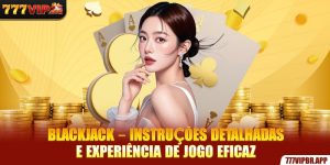 blackjack-instrucoes-detalhadas-e-experiencia-de-jogo-eficaz