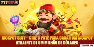 jackpot-slot-gire-o-pote-para-caçar-um-jackpot-atraente-de-um-milhao-de-dolares