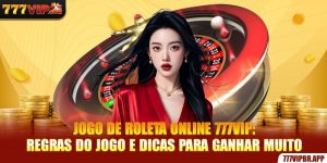 jogo-de-roleta-online-777vip-regras-do-jogo-e-dicas-para-ganhar-muito
