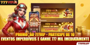 promoçao-777vip-participe-de-10-eventos-imperdiveis-e-ganhe-777-mil-imediatamente