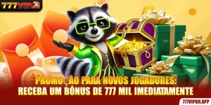 promoçao-para-novos-jogadores-receba-um-bonus-de-777-mil-imediatamente