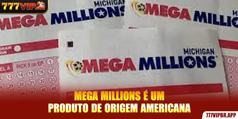 mega-milhões-e-um-produto-de-origem-americana