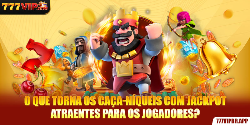 o-que-torna-os-caça-niqueis-com-jackpot-atraentes-para-os-jogadores-