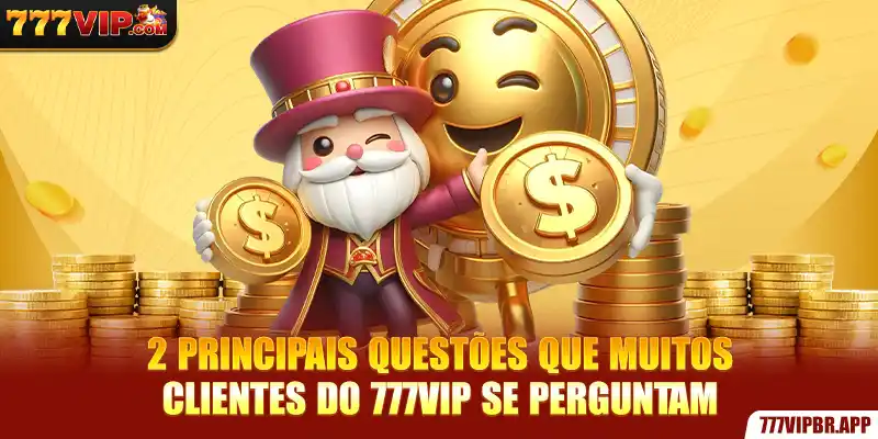2-principais-questoes-que-muitos-clientes-do-777vip-se-perguntam