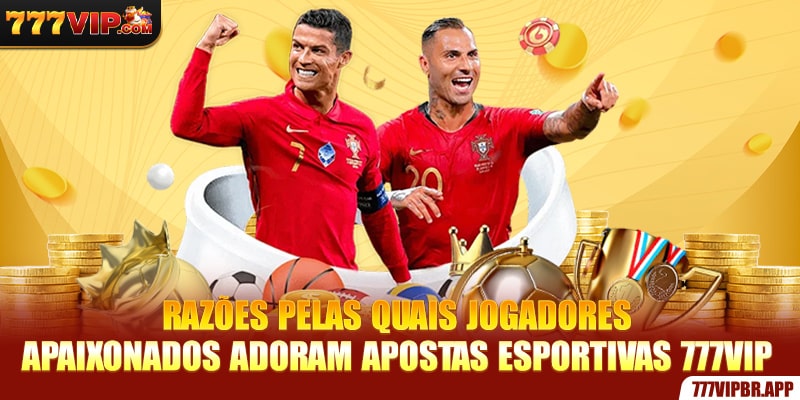 razoes-pelas-quais-jogadores-apaixonados-adoram-apostas-esportivas-777vip
