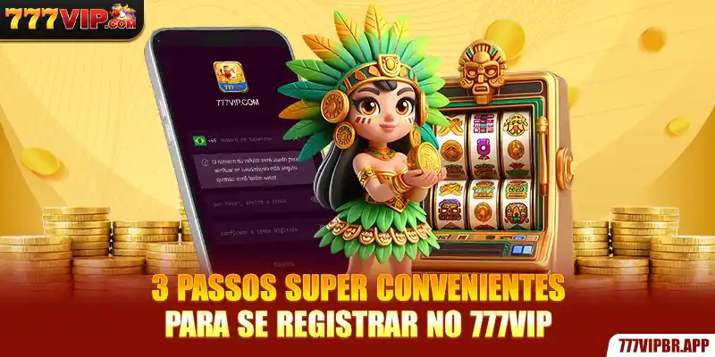 3-passos-super-convenientes-para-se-registrar-no-777vip