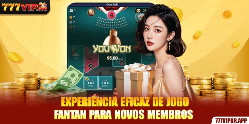 experiencia-eficaz-de-jogo-fantan-para-novos-membros