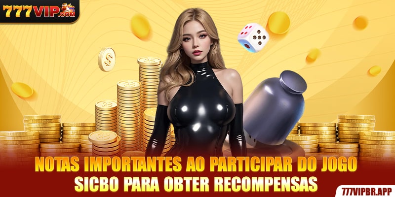 notas-importantes-ao-participar-do-jogo-sicbo-para-obter-recompensas