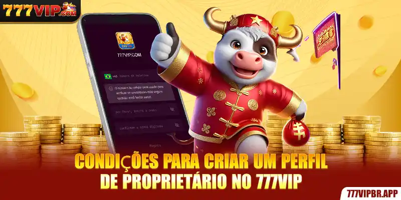 condiçoes-para-criar-um-perfil-de-proprietario-no-777vip