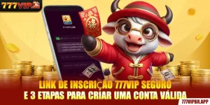 link-de-inscriçao-777vip-seguro-e-3-etapas-para-criar-uma-conta-valida