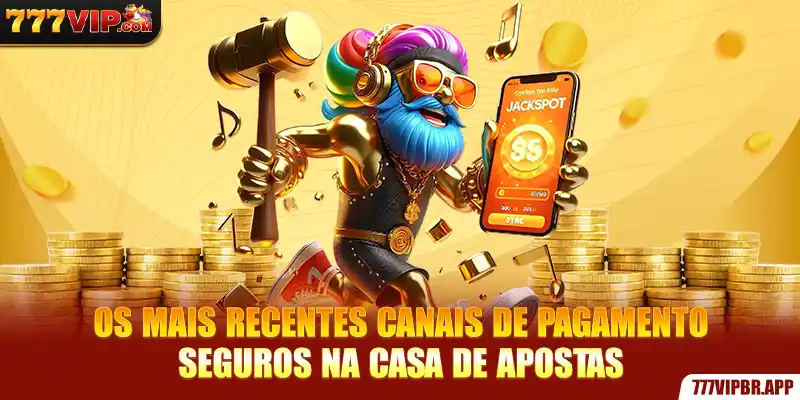 os-mais-recentes-canais-de-pagamento-seguros-na-casa-de-apostas